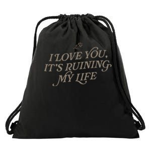 I Love You But ItS Ruining My Life Drawstring Bag