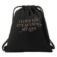 I Love You But ItS Ruining My Life Drawstring Bag