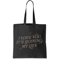 I Love You But ItS Ruining My Life Tote Bag