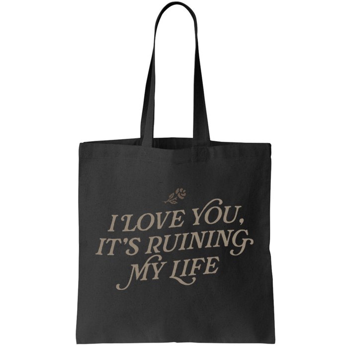 I Love You But ItS Ruining My Life Tote Bag