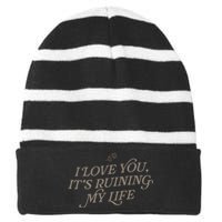 I Love You But ItS Ruining My Life Striped Beanie with Solid Band