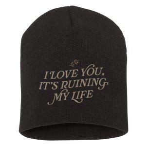 I Love You But ItS Ruining My Life Short Acrylic Beanie