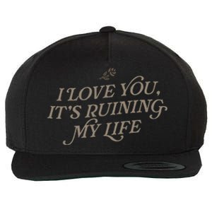 I Love You But ItS Ruining My Life Wool Snapback Cap