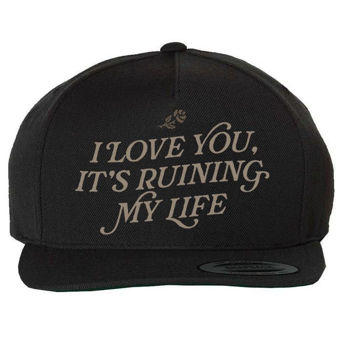 I Love You But ItS Ruining My Life Wool Snapback Cap