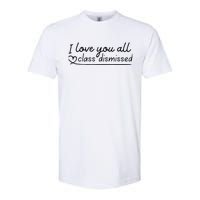 I Love You All Class Dismissed Teacher Last Day Of School Softstyle CVC T-Shirt