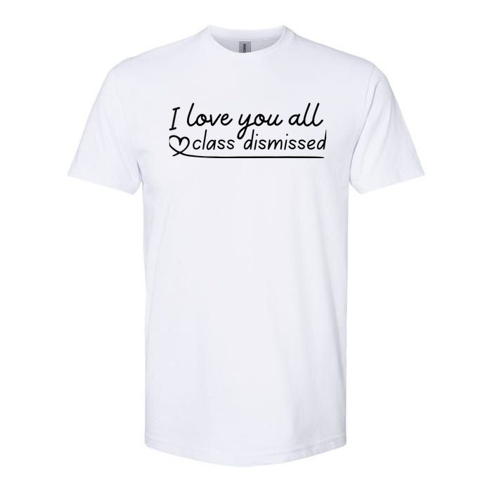 I Love You All Class Dismissed Teacher Last Day Of School Softstyle CVC T-Shirt