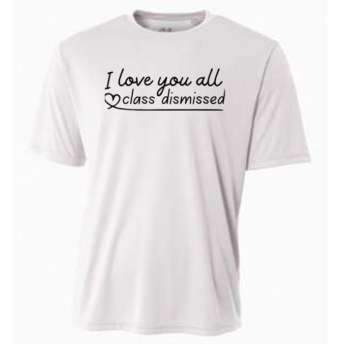 I Love You All Class Dismissed Teacher Last Day Of School Cooling Performance Crew T-Shirt