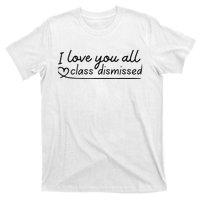 I Love You All Class Dismissed Teacher Last Day Of School T-Shirt