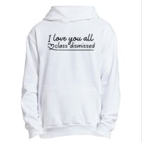 I Love You All Class Dismissed Teacher Last Day Of School Urban Pullover Hoodie