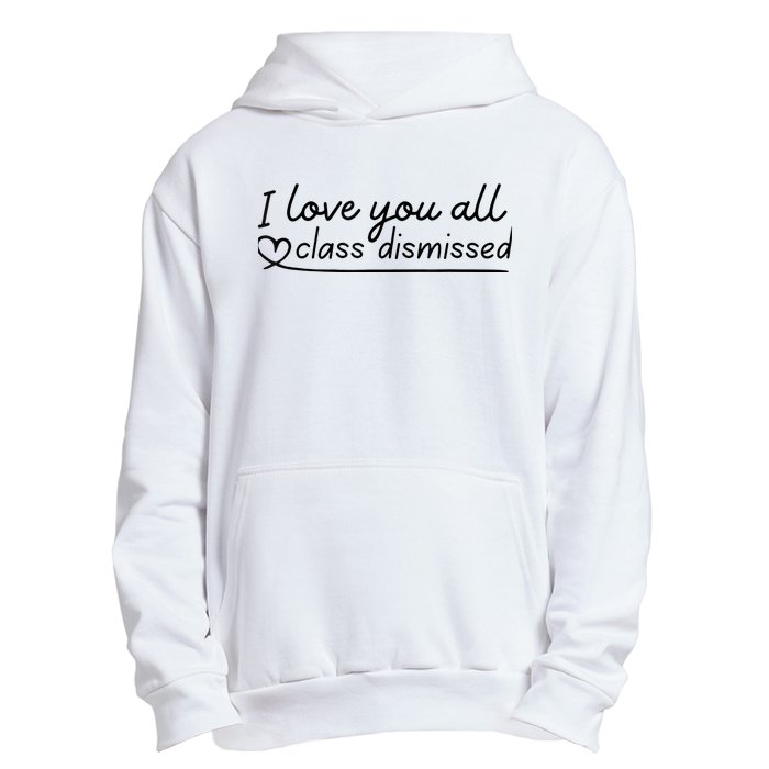 I Love You All Class Dismissed Teacher Last Day Of School Urban Pullover Hoodie