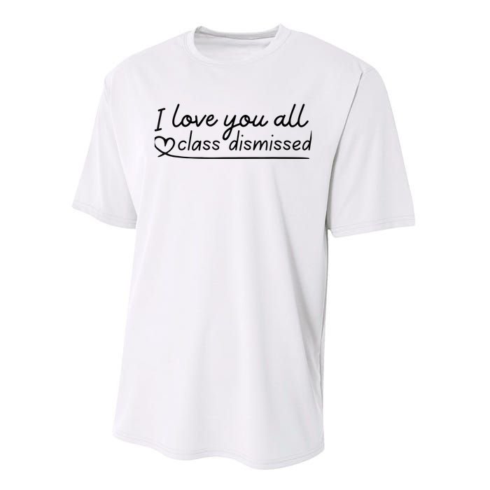 I Love You All Class Dismissed Teacher Last Day Of School Performance Sprint T-Shirt