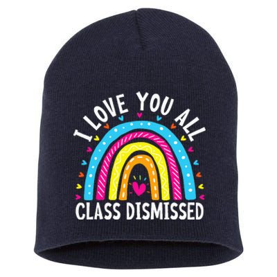 I Love You All Class Dismissed Teacher Last Day Of School Short Acrylic Beanie