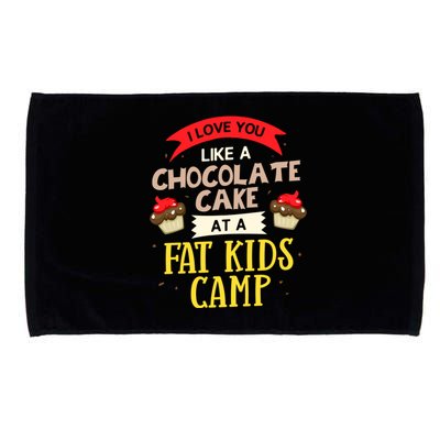 I Love You Like A Chocolate Cake At A Fat Camp Foodie Gift Microfiber Hand Towel