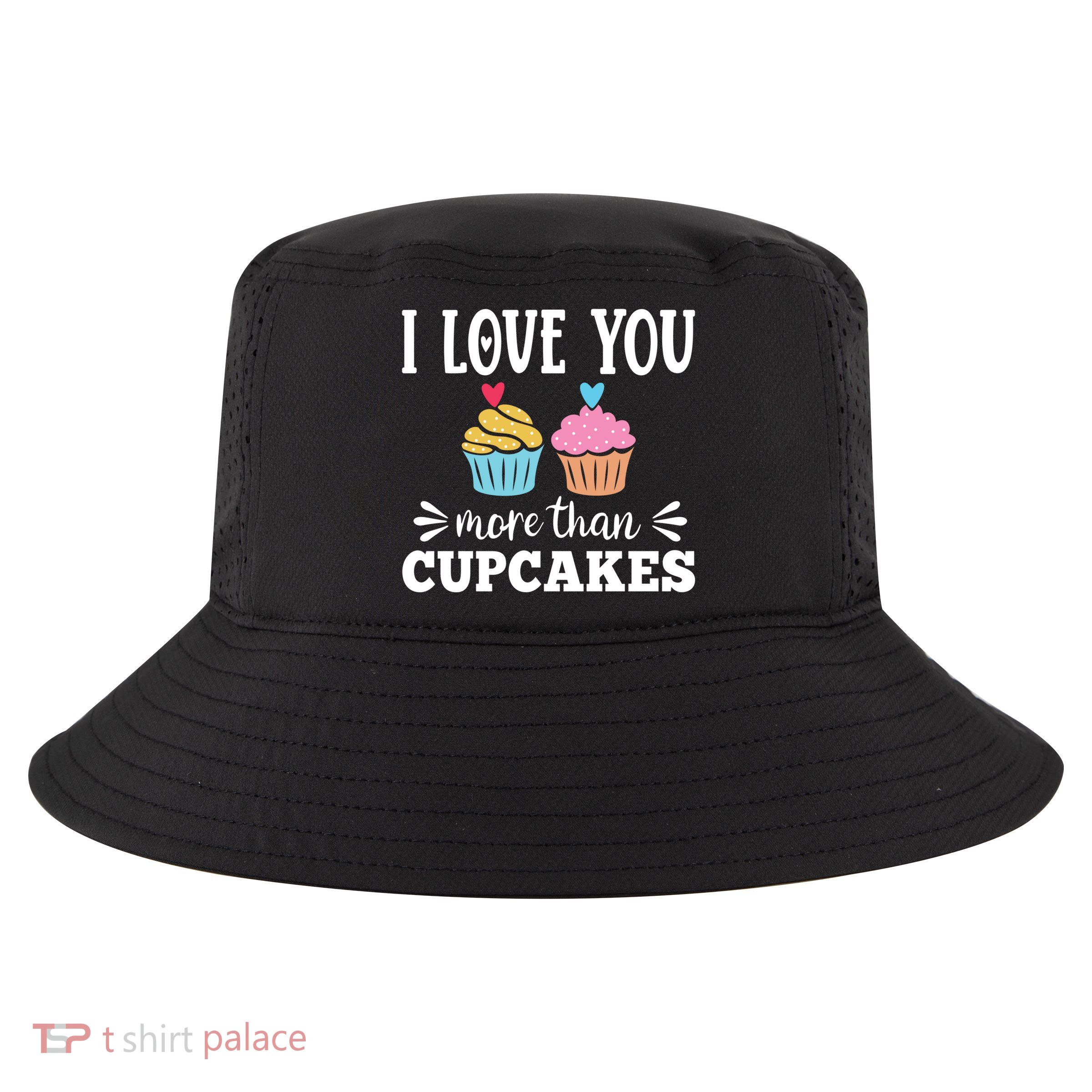 I Love You More Than Cupcakes Funny Valentines Day Gift Cool Comfort Performance Bucket Hat