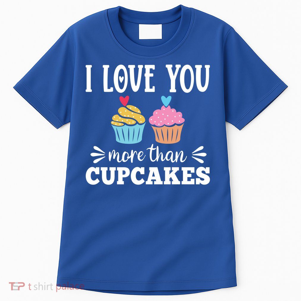 I Love You More Than Cupcakes Funny Valentines Day Gift Tall T-Shirt
