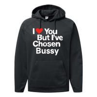 I Love You But Ive Chosen Bussy Performance Fleece Hoodie