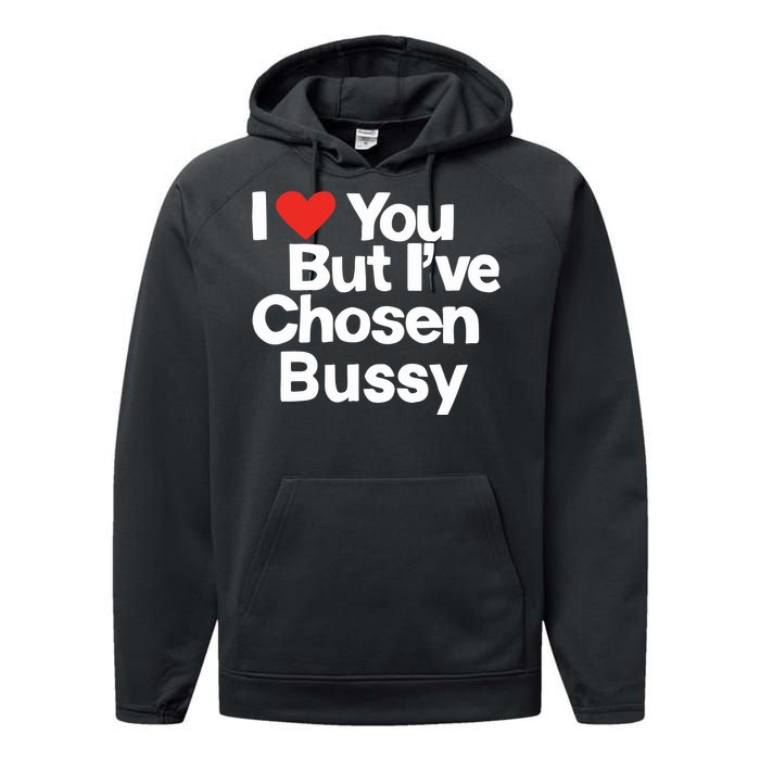 I Love You But Ive Chosen Bussy Performance Fleece Hoodie