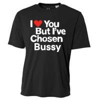 I Love You But Ive Chosen Bussy Cooling Performance Crew T-Shirt