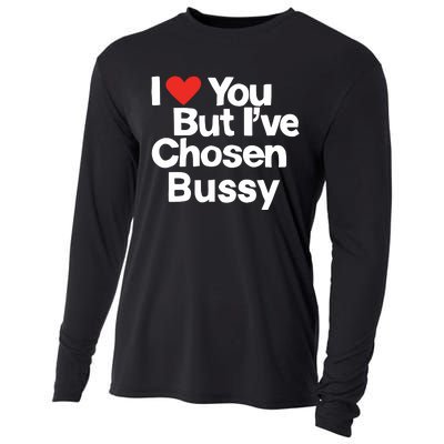 I Love You But Ive Chosen Bussy Cooling Performance Long Sleeve Crew