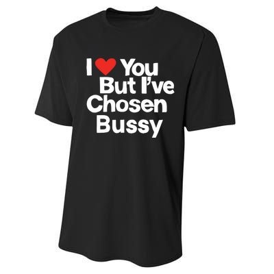 I Love You But Ive Chosen Bussy Performance Sprint T-Shirt