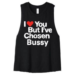 I Love You But Ive Chosen Bussy Women's Racerback Cropped Tank