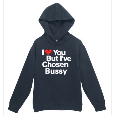 I Love You But Ive Chosen Bussy Urban Pullover Hoodie