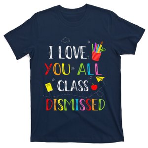 I Love You All Class Dismissed Last Day Of School Teacher T-Shirt