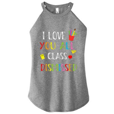 I Love You All Class Dismissed Last Day Of School Teacher Women’s Perfect Tri Rocker Tank