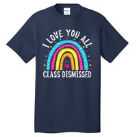 I Love You All Class Dismissed Teacher Last Day Of School Tall T-Shirt