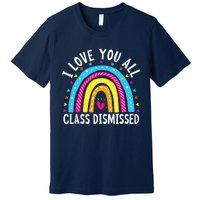 I Love You All Class Dismissed Teacher Last Day Of School Premium T-Shirt