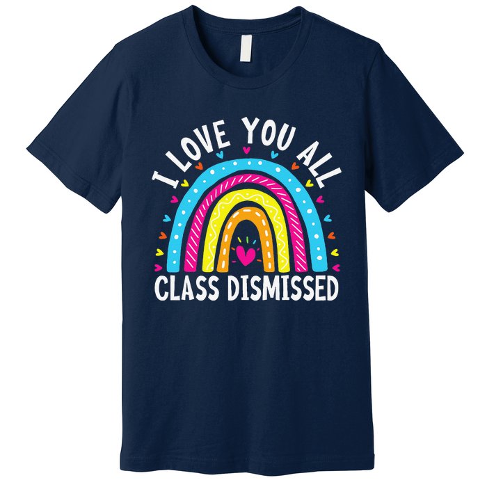 I Love You All Class Dismissed Teacher Last Day Of School Premium T-Shirt