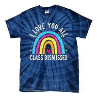 I Love You All Class Dismissed Teacher Last Day Of School Tie-Dye T-Shirt