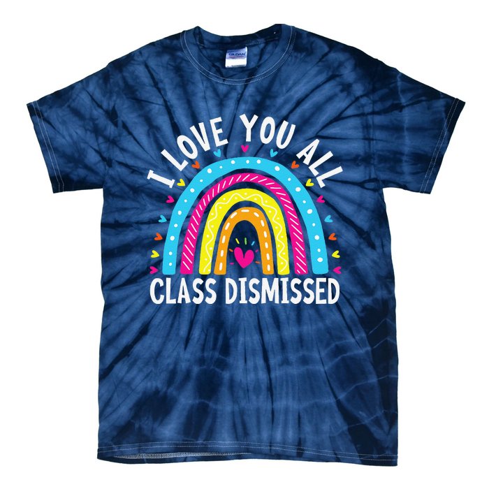 I Love You All Class Dismissed Teacher Last Day Of School Tie-Dye T-Shirt