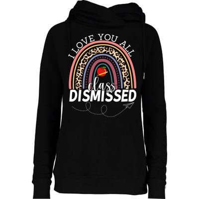 I Love You All Class Dismissed Rainbow Teacher Gift Womens Funnel Neck Pullover Hood
