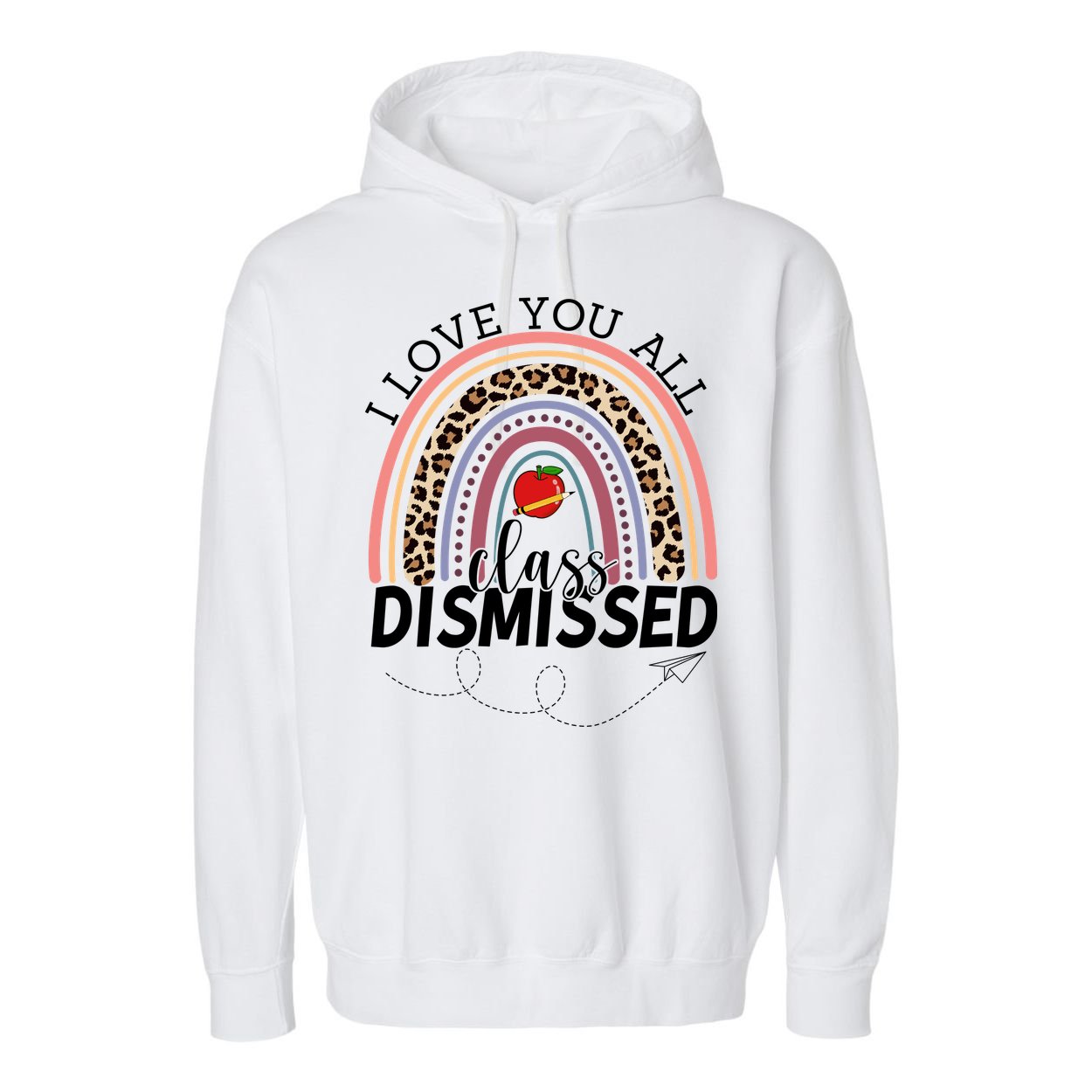 I Love You All Class Dismissed Rainbow Teacher Gift Garment-Dyed Fleece Hoodie