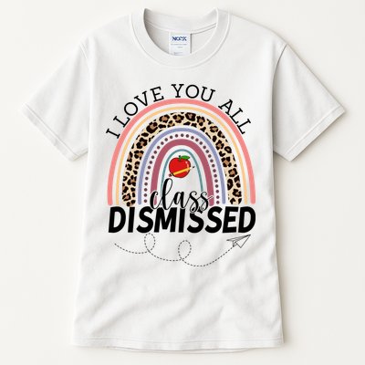 I Love You All Class Dismissed Rainbow Teacher Gift Tall T-Shirt