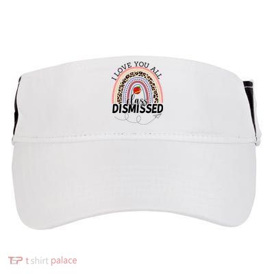 I Love You All Class Dismissed Rainbow Teacher Gift Adult Drive Performance Visor