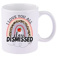 I Love You All Class Dismissed Rainbow Teacher Gift 11oz C Handle Ceramic Mug