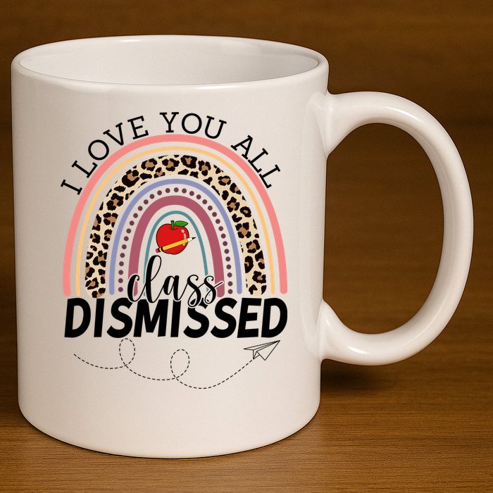 I Love You All Class Dismissed Rainbow Teacher Gift 11oz C Handle Ceramic Mug