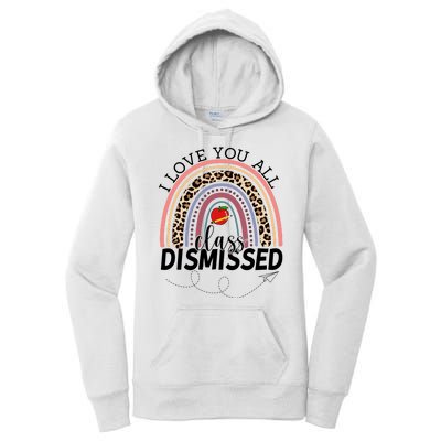 I Love You All Class Dismissed Rainbow Teacher Gift Women's Pullover Hoodie