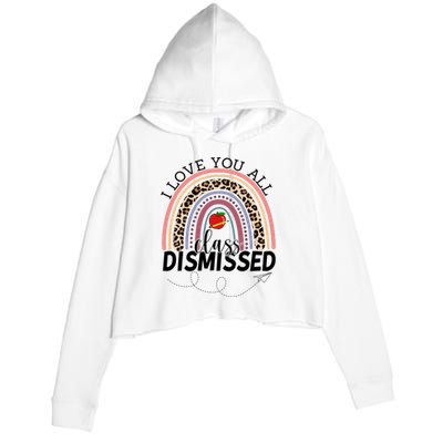 I Love You All Class Dismissed Rainbow Teacher Gift Crop Fleece Hoodie