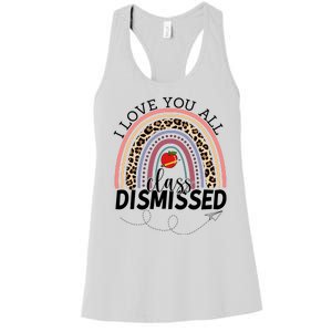 I Love You All Class Dismissed Rainbow Teacher Gift Women's Racerback Tank