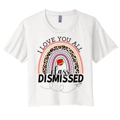 I Love You All Class Dismissed Rainbow Teacher Gift Women's Crop Top Tee