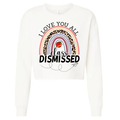 I Love You All Class Dismissed Rainbow Teacher Gift Cropped Pullover Crew