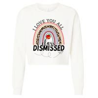 I Love You All Class Dismissed Rainbow Teacher Gift Cropped Pullover Crew