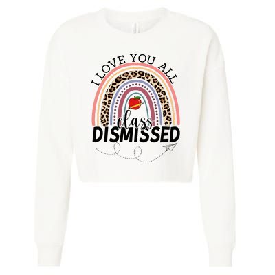 I Love You All Class Dismissed Rainbow Teacher Gift Cropped Pullover Crew