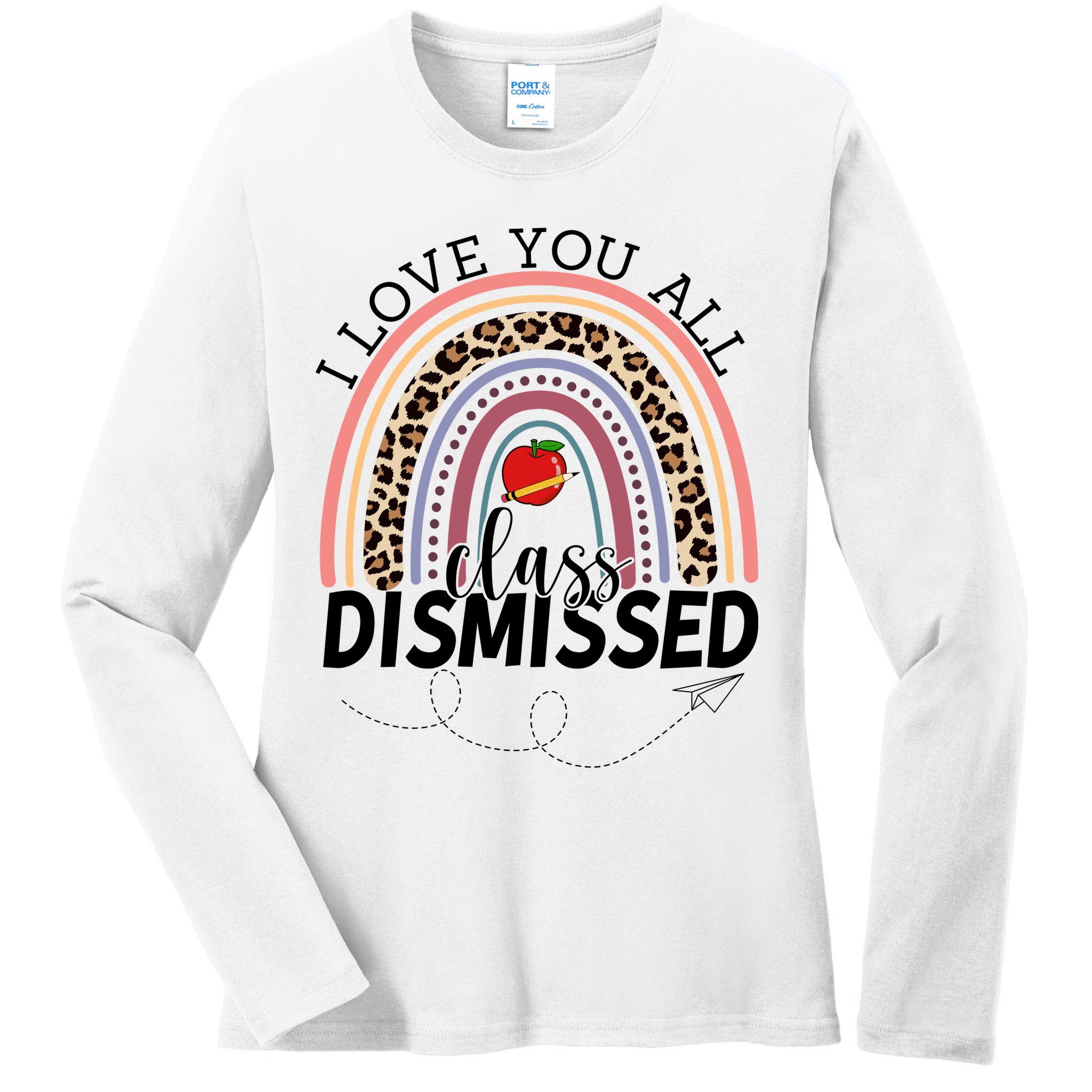 I Love You All Class Dismissed Rainbow Teacher Gift Ladies Long Sleeve Shirt