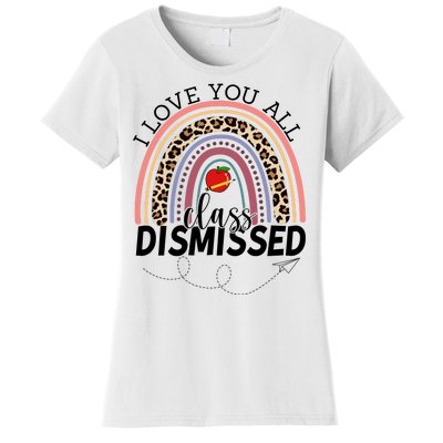 I Love You All Class Dismissed Rainbow Teacher Gift Women's T-Shirt