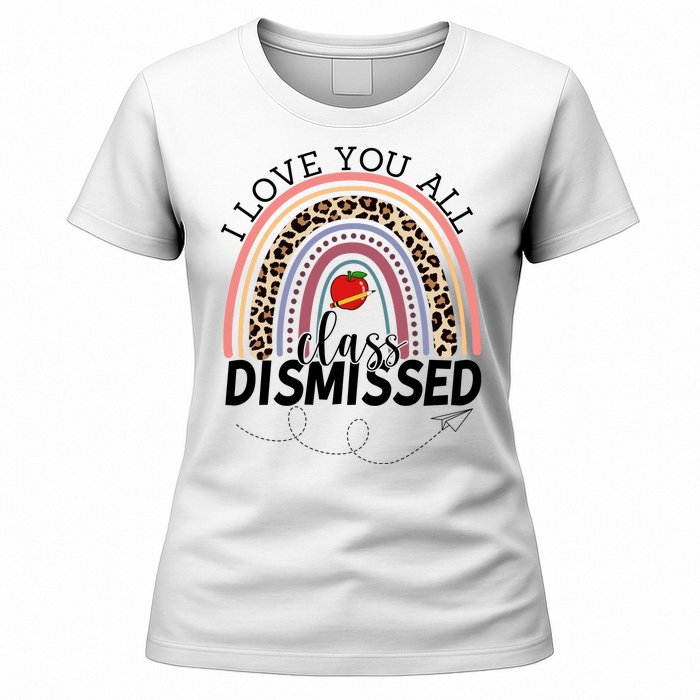 I Love You All Class Dismissed Rainbow Teacher Gift Women's T-Shirt