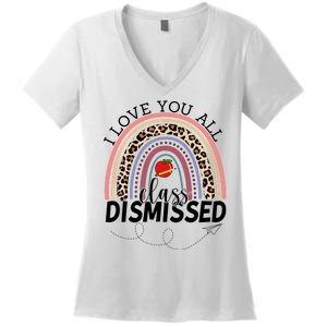 I Love You All Class Dismissed Rainbow Teacher Gift Women's V-Neck T-Shirt